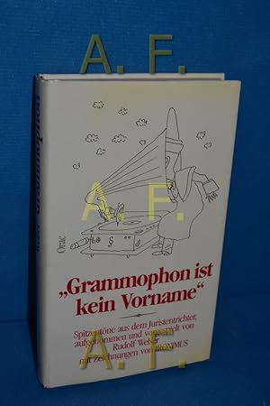 Bild des Verkufers fr Grammophon ist kein Vorname : Spitzentne aus dem Juristentrichter aufgenommen und vorgespielt von Rudolf Welser. Mit Zeichnungen von Ironimus zum Verkauf von Antiquarische Fundgrube e.U.