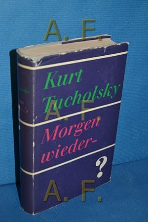 Bild des Verkufers fr Morgen wieder - ?. Kurt Tucholsky. Ausw. u. Nachw. von Fritz Raddatz zum Verkauf von Antiquarische Fundgrube e.U.