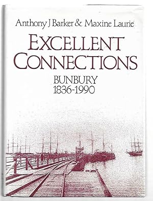 Bild des Verkufers fr Excellent Connections : A History of Bunbury, Western Australia 1836-1990. zum Verkauf von City Basement Books