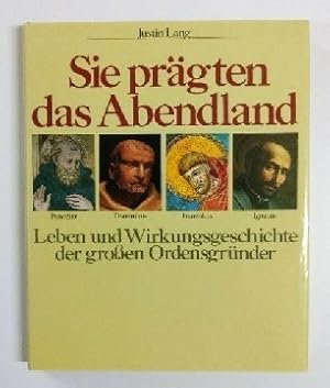 Bild des Verkufers fr Sie prgten das Abendland : Leben und Wirkungsgeschichte der grossen Ordensgrnder (Benedikt - Dominikus - Franziskus - Ignatius). zum Verkauf von KULTur-Antiquariat