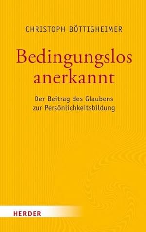 Seller image for Bedingungslos anerkannt : Der Beitrag des Glaubens zur Persnlichkeitsbildung for sale by AHA-BUCH GmbH