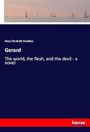 Imagen del vendedor de Gerard : The world, the flesh, and the devil - a novel a la venta por AHA-BUCH GmbH