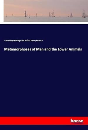 Bild des Verkufers fr Metamorphoses of Man and the Lower Animals zum Verkauf von AHA-BUCH GmbH