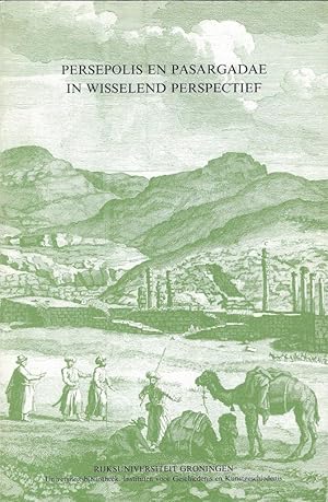 Bild des Verkufers fr Persepolis en Pasargadae in Wisselend Perspectief. Iraanse oudheden beschreven en getekend door Europese reizigers zum Verkauf von Librairie Archaion