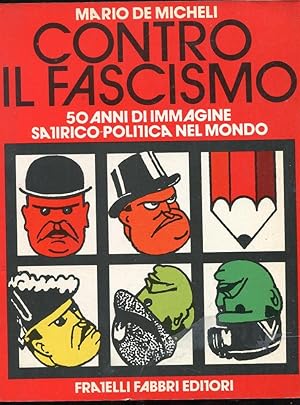 CONTRO IL FASCISMO - 50 ANNI DI IMMAGINE SATIRICO POLITICA NEL MONDO, Milano, Fabbri editori, 1976