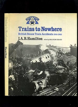 Seller image for Trains to Nowhere: British Steam Train Accidents 1906-1960 for sale by Roger Lucas Booksellers