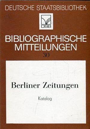 Bild des Verkufers fr Deutsche Staatsbibliothek Bibliographische Mitteilungen 30. Berliner Zeitungen. Katalog der Zeitungsbestnde bis 1932 (2. erweiterte Auflage). zum Verkauf von Antiquariat am Flughafen