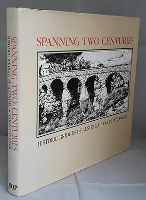 Seller image for Spanning Two Centuries. Historic Bridges of Australia. for sale by Addyman Books