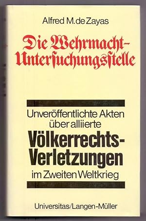 Die Wehrmacht-Untersuchungsstelle : dt. Ermittlungen über alliierte Völkerrechtsverletzungen im 2...