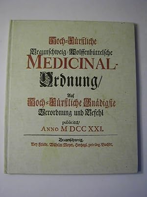 Bild des Verkufers fr Hoch-Frstliche Braunschweig-Wolffenbttelsche Medicinal-Ordnung / Auf Hoch-Frstliche Gndigste Verordnung und Befehl publiciret. Photomechanischer Nachdruck der Ausgabe von 1721 zum Verkauf von Antiquariat Fuchseck