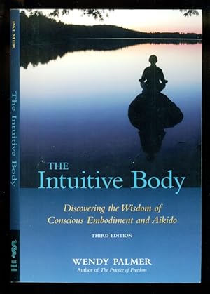 Seller image for The Intuitive Body: Discovering the Wisdom of Conscious Embodiment and Aikido - Third Edition for sale by Don's Book Store
