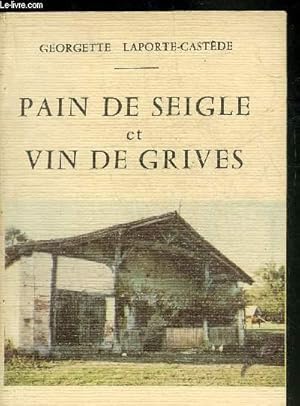 Image du vendeur pour PAIN DE SEIGLE ET VIN DE GRIVES - CHRONIQUE DE LA VIE DANS LES PETITES LANDES AU DEBUT DU 20ME SIECLE D'APRES LE TEMOIGNAGE DE MR PIERRE CASTEDE NE EN 1897. mis en vente par Le-Livre