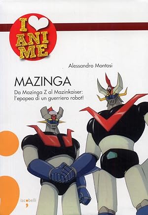 Seller image for Mazinga. Da Mazinga Z al Mazinkaiser. L'Epopea di un Guerriero Robot! for sale by Libro Co. Italia Srl