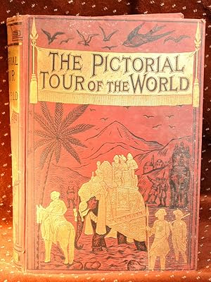 THE PICTORIAL TOUR OF THE WORLD Comprising Pen and Pencil Sketches of Travel, Incident, Adventure...