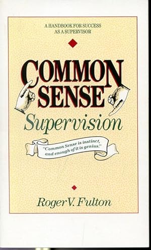 Immagine del venditore per Common Sense Supervision : A Handbook For Success As A Supervisor venduto da Librairie Le Nord