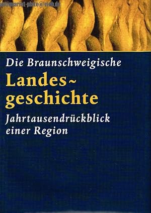 Image du vendeur pour Die Braunschweigische Landesgeschichte. Jahrtausendrckblick einer Region. mis en vente par Antiquariat-Plate