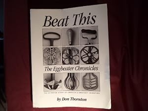 Imagen del vendedor de Beat This. The Eggbeater Chronicles. The Stirring Story of American's Greatest Invention. a la venta por BookMine