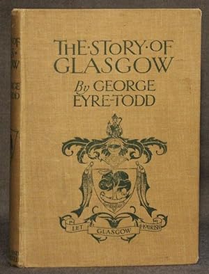 THE STORY OF GLASGOW, FROM THE EARLIEST TIMES TO THE PRESENT DAY