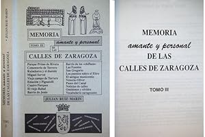 Seller image for Memoria amante y personal de las calles de Zaragoza. Tomo III: Parque Primo de Rivera; Cementerio de Torrero; Ruiseores y el duende; Miguel Servet; Viejo Campo de Torrero; Estacin y Pignatelli; Cuatro Parques; El viejo Rabal; Barrio de Jess; Barrio de los "chiflaos", Las Fuentes; San Gregorio, Los puentes sobre el Ebro; El antiguo Manicomio; Venecia-Oliver; Paseo del Canal, Noticias de calles, Omisiones y olvidos, Vocabulario zaragozano. for sale by Hesperia Libros