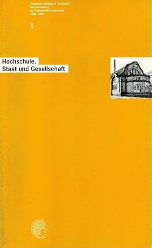 Technische Bildung in Darmstadt; Teil: Bd. 1., Hochschule, Staat und Gesellschaft : 1826 - 1932. ...