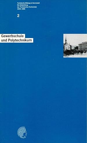Technische Bildung in Darmstadt; Teil: Bd. 2., Gewerbeschule und Polytechnikum [Red. Brigitte Kun...
