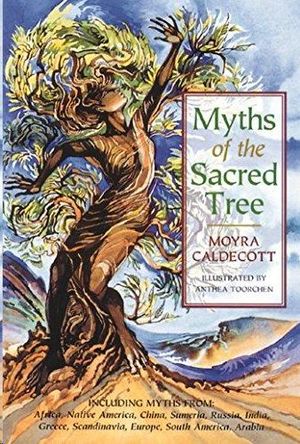 MYTHS OF THE SACRED TREE - MYTHS FROM AFRICA, NATIVE, AMERICA, CHINA, SUMERIA, RUSSIA, GREECE, IN...