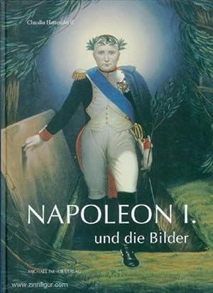 Napoleon und die Bilder. System und Umriss bildgewordener Politik und politischen Bildgebrauchs