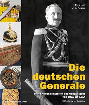 Die deutschen Generale. sowie Kriegsministerien und Generalstäbe von 1871 bis 1914. Uniformierung...