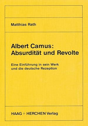 Albert Camus: Absurdität und Revolte Eine Einführung in sein Werk und die deutsche Rezeption.