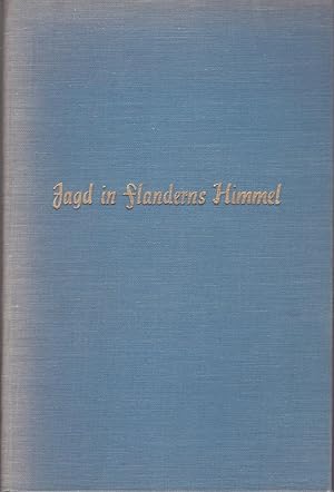 Jagd in Flanderns Simmel Aus den Sechzehn Kampfmonaten des Jagdgeschwaders [Combat in the Skies o...