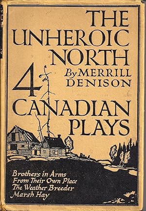 The Unheroic North: Four Canadian Plays [inscribed with Bon Echo photo]