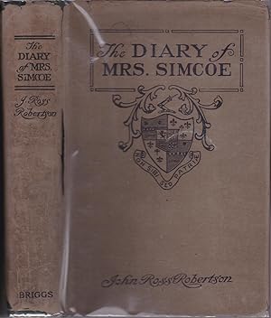 The Diary of Mrs John Graves Simcoe Wife of the First Lieutenant-Governor of the Province of Uppe...