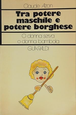 Bild des Verkufers fr Tra potere maschile e potere borghese. O donna serva o donna bambola zum Verkauf von FABRISLIBRIS