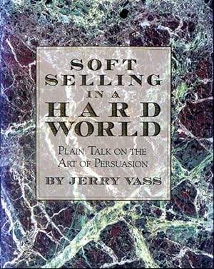 Image du vendeur pour Soft Selling in a Hard World : Plain Talk on the Art of Persuasion mis en vente par Librairie Le Nord