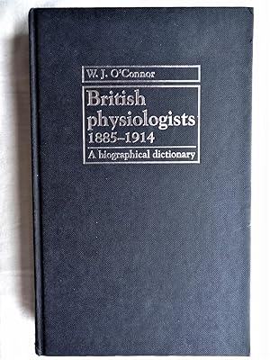 BRITISH PHYSIOLOGISTS 1885-1914 A biographical dictionanry