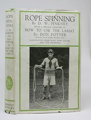 Rope Spinning. With a Special Chapter on How to Use the Lariat By Don Potter