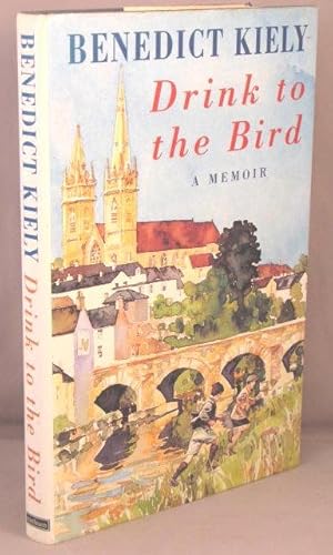 Drink to the Bird: A Memoir.