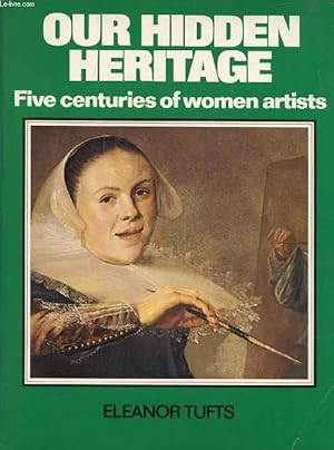 Bild des Verkufers fr OUR HIDDEN HERITAGE, Five Centuries of Women Asrtists zum Verkauf von Le-Livre