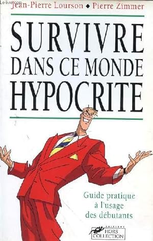 Seller image for SURVIVRE DANS CE MONDE HYPROCRITE - GUIDE PRATIQUE A L'USAGE DES DEBUTANTS for sale by Le-Livre