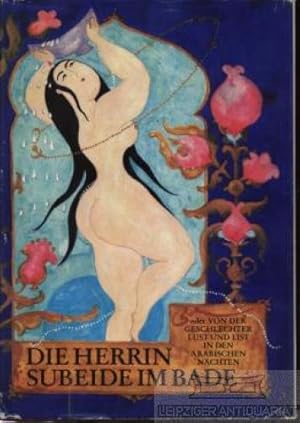 Seller image for Die Herrin Subeide im Bade oder Von der Geschlechter Lust und List in den Arabischen Nchten for sale by Leipziger Antiquariat