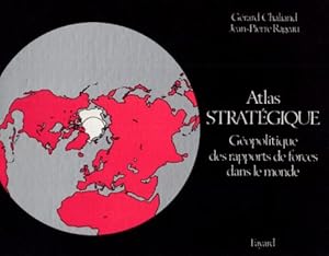 Atlas Strategique. Geopolitique des rapports de forces dans le monde. Cartographie: Catherine Petit.