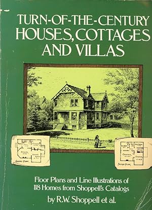 TURN-OF-THE-CENTURY HOUSES, COTTAGES AND VILLAS : Floor Plans and Line Illustrations for 118 Home...