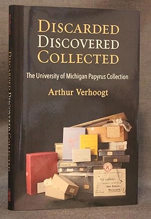 DISCARDED, DISCOVERED, COLLECTED: THE UNIVERSITY OF MICHIGAN PAPYRUS COLLECTION