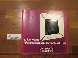 Bild des Verkufers fr Faszination durch Farbe, Licht, Glas : europische Glasmalerei. [Ausstellung "Europische Glasmalerei". Texte Elisabeth v. Witzleben] zum Verkauf von Antiquariat im Kaiserviertel | Wimbauer Buchversand