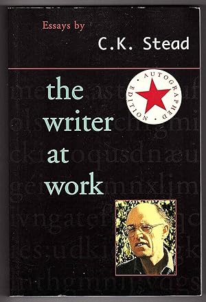 The Writer at Work: Essays by C K Stead