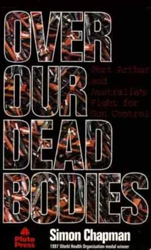 Image du vendeur pour Over Our Dead Bodies: Port Arthur and Australia's Fight for Gun Control mis en vente par Fine Print Books (ABA)