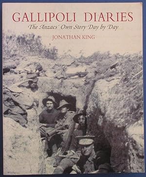Gallipoli Diaries: The Anzacs' Own Story Day By Day