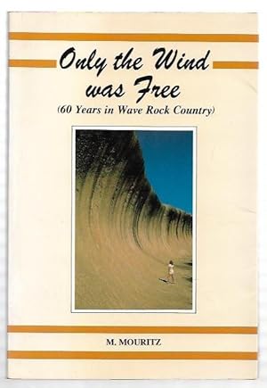 Immagine del venditore per Only the Wind was Free. (60 years in Wave Rock Country) venduto da City Basement Books