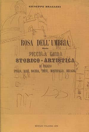 Immagine del venditore per La rosa dell'Umbria Guida storico - artistica di Foligno, Spello, Assisi, Nocera,Trevi, Montefalco, Bevagna e Cannara venduto da Di Mano in Mano Soc. Coop