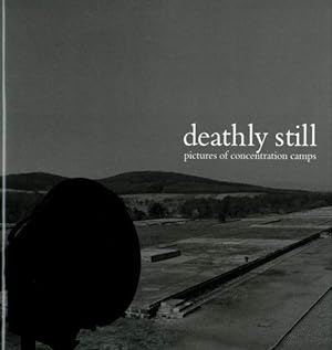 Seller image for Deathly Still. Pictures of Concentration Camps. for sale by Buch + Foto Marie-Luise Platow